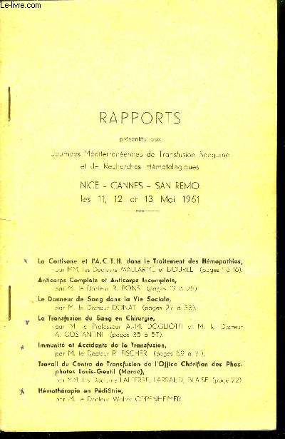 RAPPORTS PRESENTES AUX JOURNEES MEDITERRANEENES DE TRANSFUSION SANGUINE ET DE RECHERCHES HEMATOLOGIQUES NICE CANNES SAN REMO LES 11 12 ET 13 MAI 1951 - la cortisane et l'ACTH dans le traitement des hmopathies - anticorps complets et anticorps incomplet.