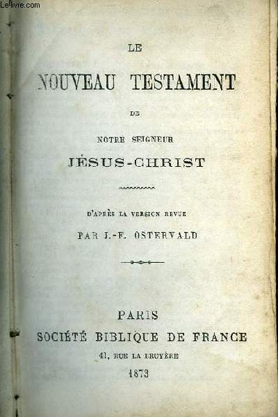LE NOUVEAU TESTAMENT DE NOTRE SEIGNEUR JESUS CHRIST .