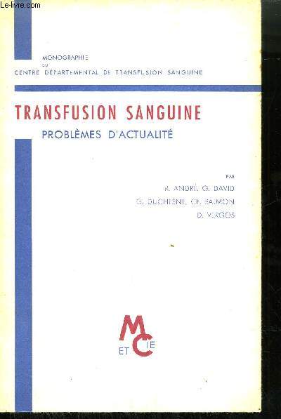 TRANSFUSION SANGUINE PROBLEMES D'ACTUALITE - MONOGRAPHIE DU CENTRE DEPARTEMENTAL DE TRANSFUSION SANGUINE.