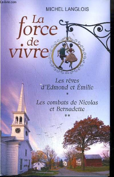 LA FORCE DE VIVRE - LES REVES D'EDMOND ET EMILIE + LES COMBATS DE NICOLAS ET BERNADETTE - 2 TOMES EN UN VOLUME.