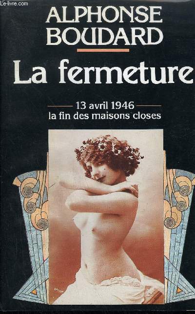 LA FERMETURE - 13 AVRIL 1946 : LA FIN DES MAISONS CLOSES.