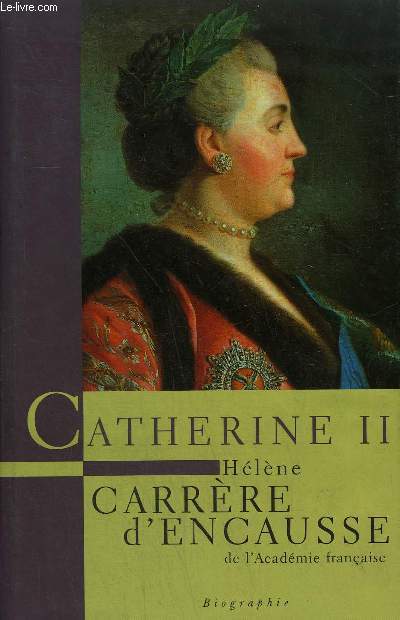 CATHERINE II UN AGE D'OR POUR LA RUSSIE - BIOGRAPHIE.