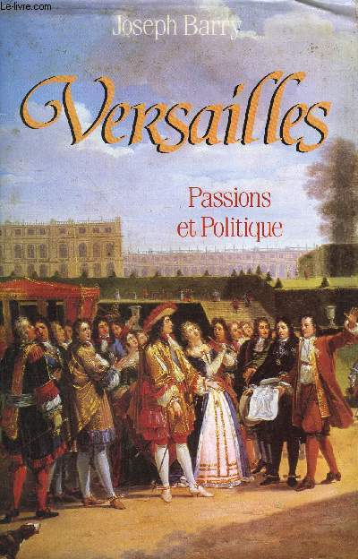 VERSAILLES - PASSIONS ET POLITIQUE .