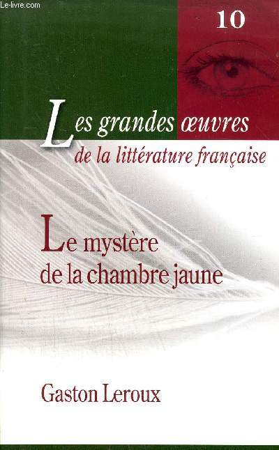 LE MYSTERE DE LA CHAMBRE JAUNE - COLLECTION LES GRANDES OEUVRES DE LA LITTERATURE FRANCAISE N10.