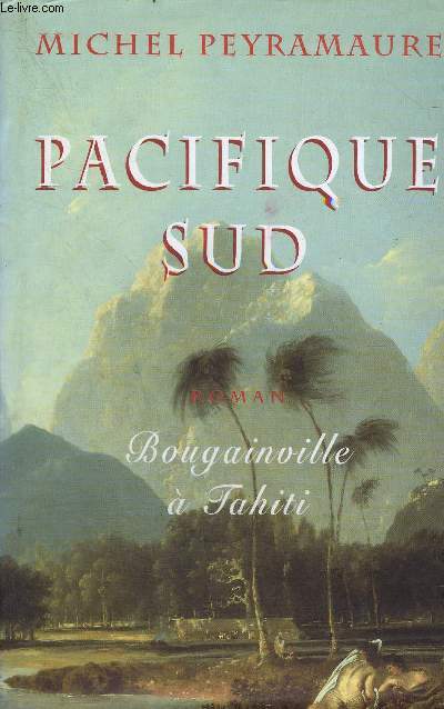 PACIFIQUE SUD - BOUGAINVILLE A TAHITI - ROMAN.