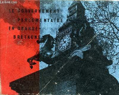LE GOUVERNEMENT PARLEMENTAIRE EN GRANDE BRETAGNE.