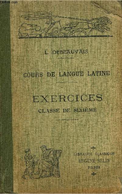 COURS DE LANGUE LATINE A L'USAGE DE L'ENSEIGNEMENT SECONDAIRE - EXERCICES CLASSE DE SIXIEME - 5E EDITION.