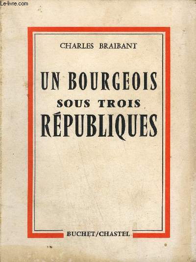 UN BOURGEOIS SOUS TROIS REPUBLIQUES.