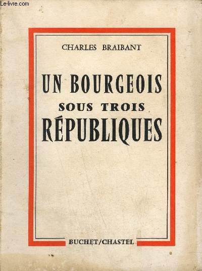 UN BOURGEOIS SOUS TROIS REPUBLIQUES.