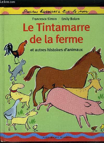 LE TINTAMARRE DE LA FERME ET AUTRES HISTOIRES D'ANIMAUX - PETITES HISTOIRES A LIRE LE SOIR.