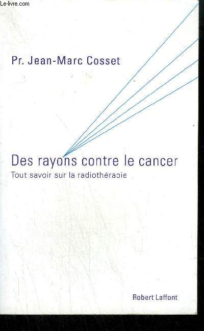 DES RAYONS CONTRE LE CANCER TOUT SAVOIR SUR LA RADIOTHERAPIE.