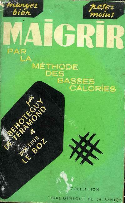 MAIGRIR PAR LA METHODE DES BASSES CALORIES - COLLECTION BIBLIOTHEQUE DE LA SANTE.