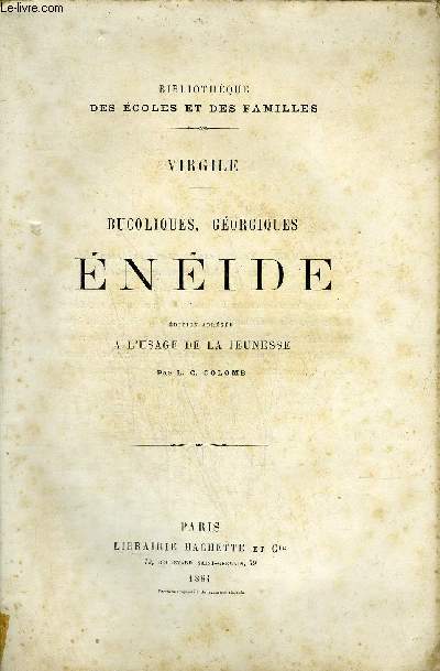 BUCOLIQUES GEORGIQUES ENEIDE - EDITION ABREGEE A L'USAGE DE LA JEUNESSE PAR L.-C. COLOMB - COLLECTION BIBLIOTHEQUE DES ECOLES ET DES FAMILLES.