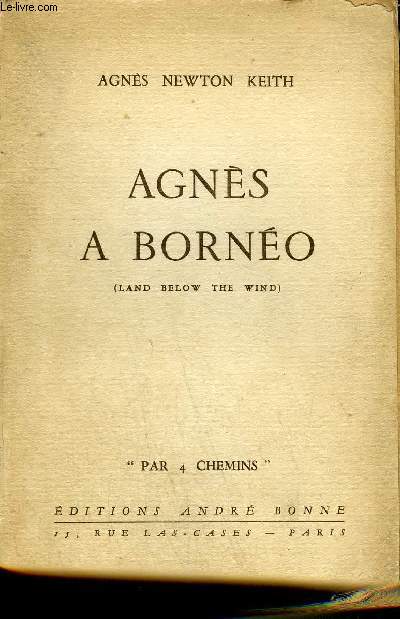 AGNES A BORNEO (LAND BELOW THE WIND) - COLLECTION PAR 4 CHEMINS.