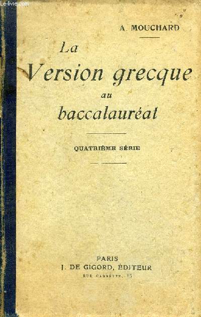LA VERSION GRECQUE AU BACCALAUREAT TEXTES DONNES DANS LES FACULTES DE FRANCE 1917-1920 ET DISPOSES DANS L'ORDRE DE L'HISTOIRE LITTERAIRE - QUATRIEME SERIE - 3E EDITION.