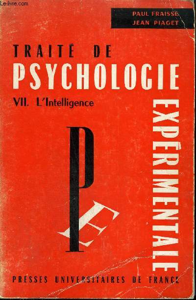 TRAITE DE PSYCHOLOGIE EXPERIMENTALE - TOME 7 : L'INTELLIGENCE.