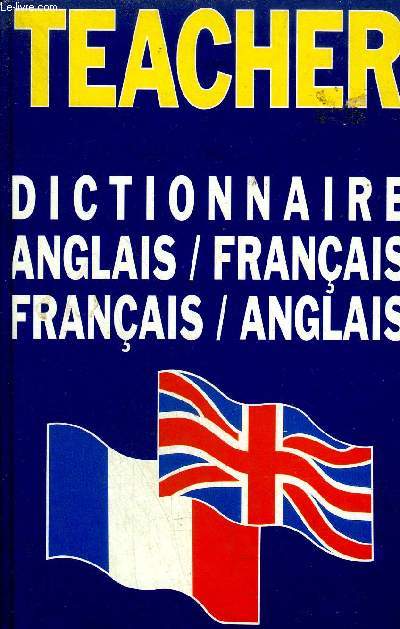 TEACHER - DICTIONNAIRE ANGLAIS FRANCAIS FRANCAIS ANGLAIS .