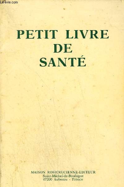 PETIT LIVRE DE SANTE - PRINCIPES SPIRITUELS ET CONSEILS PRATIQUES.