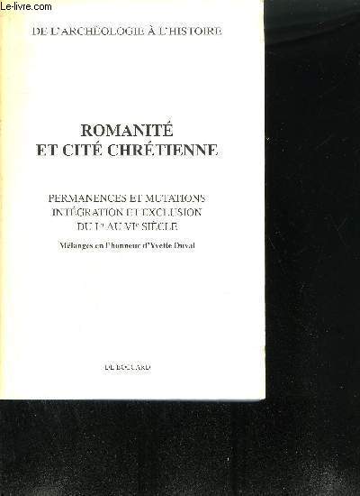 DE L ARCHEOLOGIE A L HISTOIRE - ROMANITE ET CITE CHRETIENNE - PERMANENCES ET MUTATIONS INTEGRATION ET EXCLUSION DU IER AU VIEME SIECLE - MELANGE EN L HONNEUR D YVETTE DUVAL