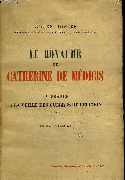 LE ROYAUME DE CATHERINE DE MEDICIS - La France  la veille des guerres de religion TOME PREMIER