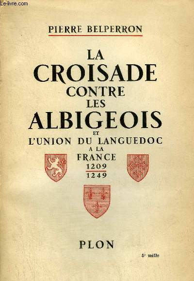 LA CROISADE CONTRE LES ALBIGEOIS ET L UNION DU LANGUEDOC A LA FRANCE 1209-1249