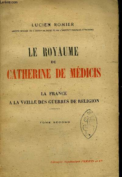 LE ROYAUME DE CATHERINE DE MEDICIS - La France a la veille des guerres de religions - TOME SECOND