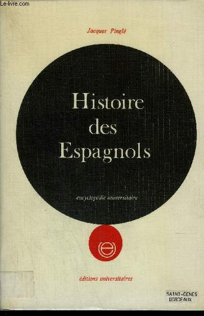 HISTOIRE DES ESPAGNOLS - ENCYCLOPEDIE UNIVERSITAIRE