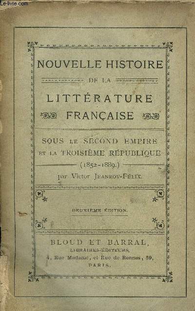 NOUVELLE HISTOIRE DE LA LITTERATURE FRANCAISE SOUS LE SECOND EMPIRE ET LA TROISIEME REPUBLIQUE 1852-1889 - 2DE EDITION
