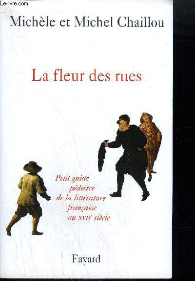 LA FLEUR DES RUES - PETIT GUIDE PEDESTRE DE LA LITT2RATURE FRANCAISE AU XVIIIe SIECLE - Nouvelle Edition