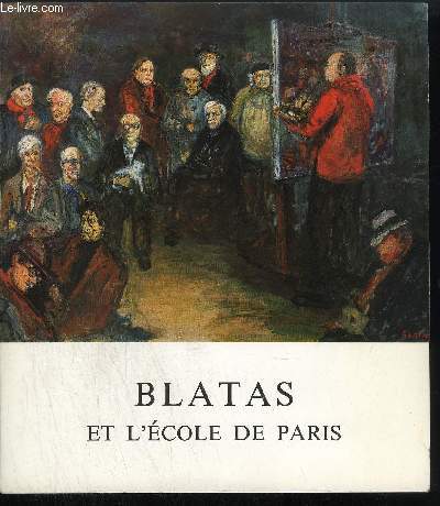 BLATAS ET L'ECOLE DE PARIS - EXPOSITION SOUS LE PATRONAGE DE L'ASSOCIATION PRESTIGE ET BEAUTE DE PARIS