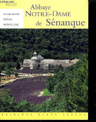 VIE DES MOINES HISTOIRE ARCHITECTURE - ABBAYE NOTRE-DAME DE SENANQUE