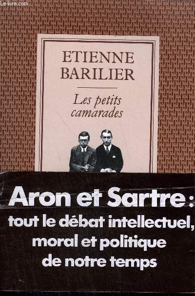 LES PETITS CAMARADES - ESSAI SUR JEAN-PAUL SARTRE ET RAYMOND ARON