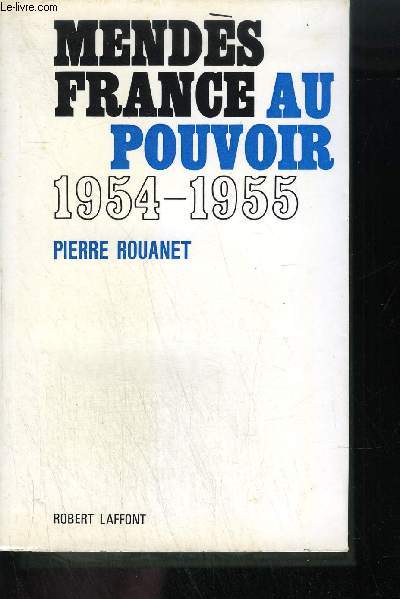 MENDES FRANCE AU POUVOIR - 18 JUIN 1954/6 FEVRIER1955