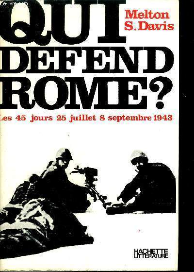 QUI DEFEND ROME ? - LES 45 JOURS 25 JUILLET 8 SEPTEMBRE 1943