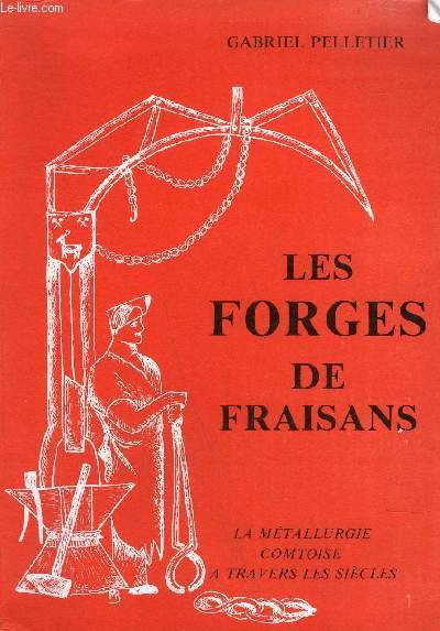 LES FORGES DE FRAISANS - LA METALLURGIE COMTOISE A TRAVERS LES SIECLES