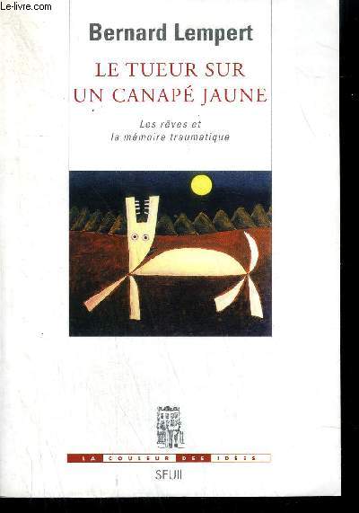LE TUEUR SUR UN CANAPE JAUNE - LES REVES ET LA MEMOIRE TRAUMATIQUE