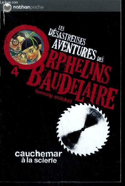 LES DESASTREUSES AVENTURES DES ORPHELINS BEAUDELAIRE - TOME 4 CAUCHEMAR A LA SCIERIE