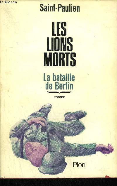 LES LIONS MORTS - LA BATAILLE DE BERLIN