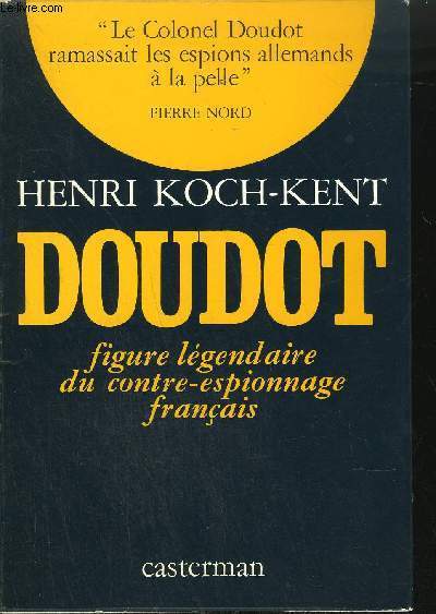 DOUDOT FIGURE LEGENDAIRE DU CONTRE-ESPIONNAGE FRANCAIS