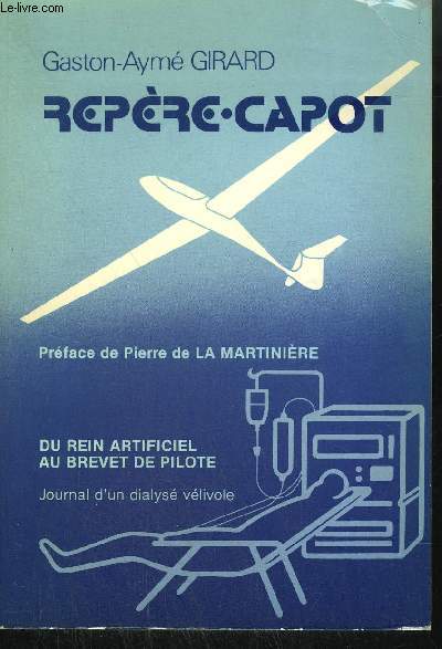 REPERE CAPOT - DU REIN ARTIFICIEL AU BREVET DE PILOT - JOURNAL D'UN DIALYSE VELIVOLE