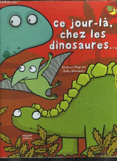 CE JOUR-LA, CHEZ LES DINOSAURES...