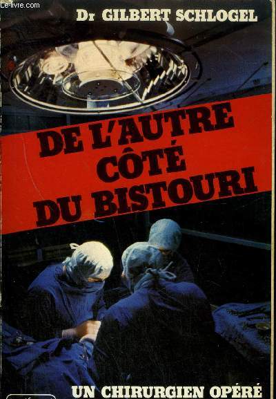 DE L'AUTRE COTE DU BISTOURI - UN CHIRURGIEN OPERE RACONTE