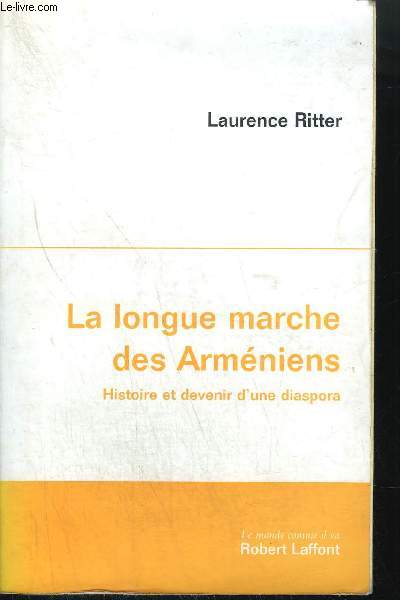 LA LONGUE MARCHE DES ARMENIENS - HISTOIRE ET DEVENIR D'UNE DIASPORA