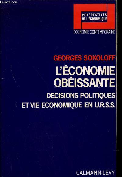 L'ECONOMIE OBEISSANTE - DECISIONS POLITIQUES ET VIE ECONOMIQUE EN URSS