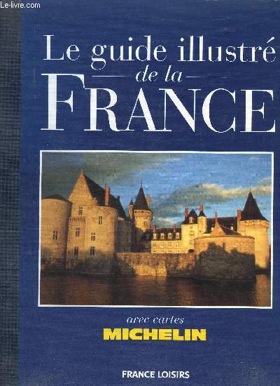 LE GUIDE ILLUSTRE DE LA FRANCE AVEC CARTES MICHELIN