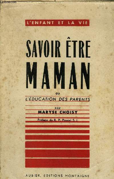SAVOIR ETRE MAMAN OU L'EDUCATION DES PARENTS / COLLECTION L'ENFANT ET LA VIE