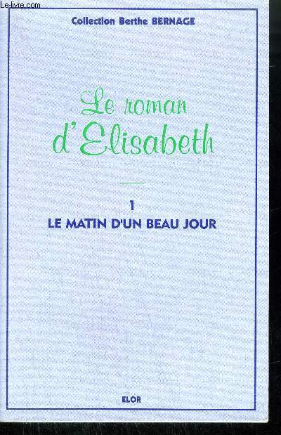 LE ROMAN D'ELISABETH / LE MATIN D'UN BEAU JOUR