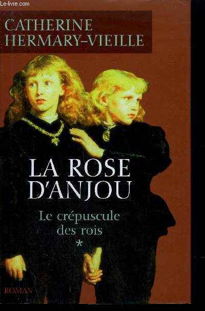 LA ROSE D'ANJOU - LE CREPUSCULE DES ROIS