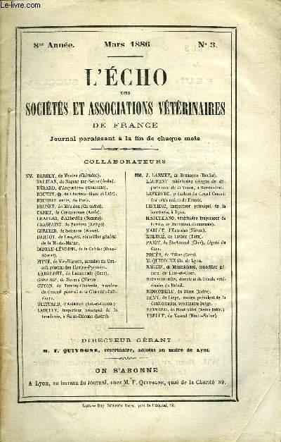 L'ECHO DES SOCIETES ET ASSOCIATIONS VETERINAIRES DE FRANCE Mars 1886 - /Pasteur - Rsultats de l'application de la mthode pour prvenir la rage aprs morsure * Herbert - Rapport sur le rouget du porc * Paul Igny - Chronique professionnelle * ...