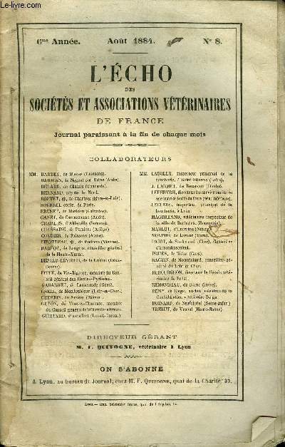 L'ECHO DES SOCIETES ET ASSOCIATIONS VETERINAIRES DE FRANCE Aot 1884 - H. Duluc - du ptionnement pour l'obtention de la loi contre l'empirisme * F. Quivogne - rponse  M. Duluc * Chambre des dputs - Premire dlibration sur les vices rdhibitoires...